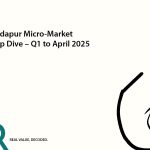 Kondapur Micro-Market Deep Dive – Q1 to April 2025