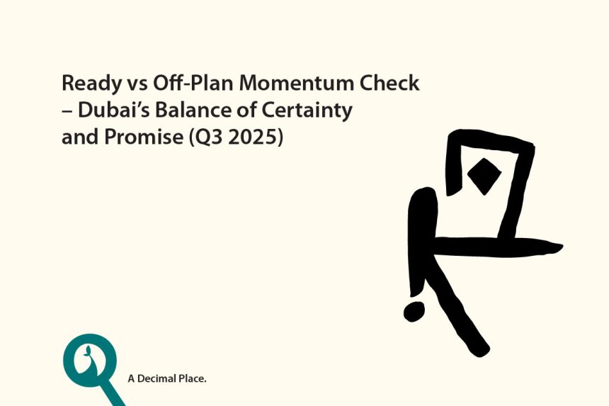 Ready vs Off-Plan Momentum Check – Dubai’s Balance of Certainty and Promise (Q3 2025)