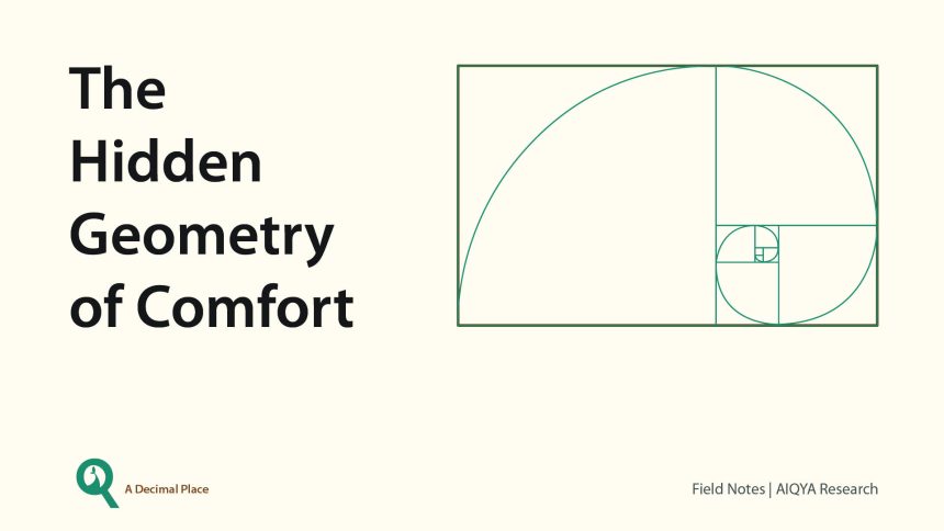 The Hidden Geometry of Comfort | Field Notes by AIQYA Research