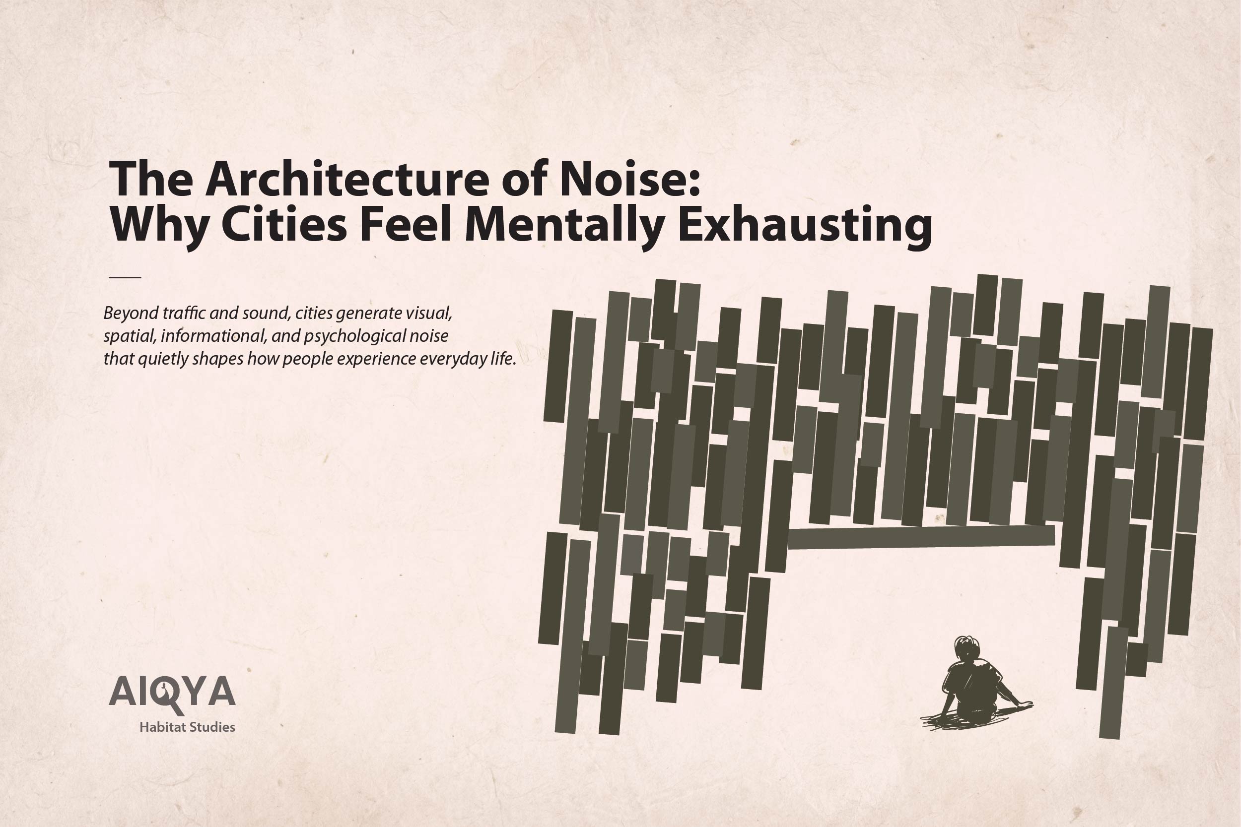 Poster announcing 'The Architecture of Noise: Why Cities Feel Mentally Exhausting' with a dramatic abstract bar motif on the right and a small AIQYA Habitat Studies logo bottom left.